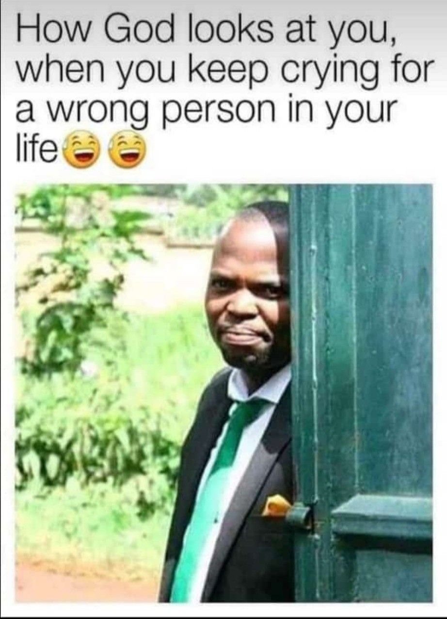 How god looks at you when you keep crying for a wrong person in your life