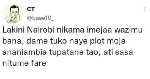 Ct baselo lakini nairobi nikama imejaa wazimu bana, dame tuko naye plot moja ana