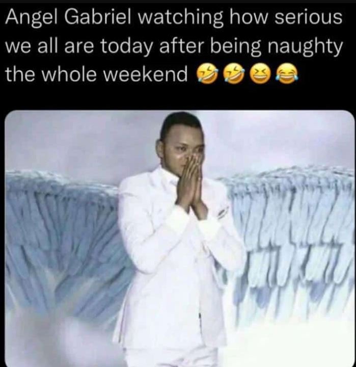 Angel gabriel watching how serious we all are today after being naughty the whol