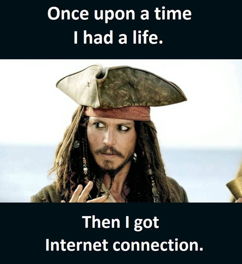 Once upon a time ihad a life. then i got internet connection.
