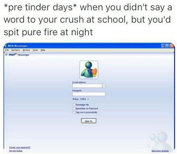 Pre tinder days when you didn't say a word to your crush at school, but you'd sp