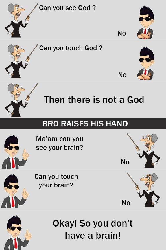 Can you see god ? no can you touch god ? no then there is not a god bro raises h