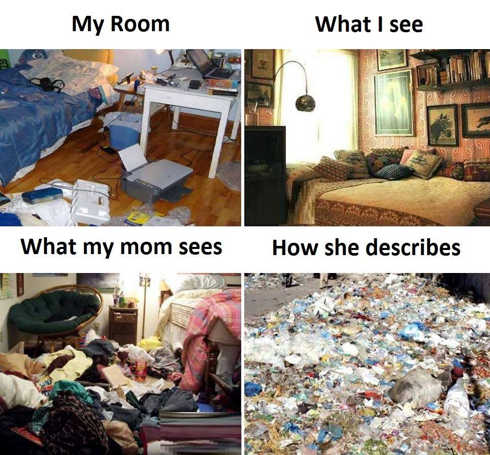 My room what see what my mom sees how she describes