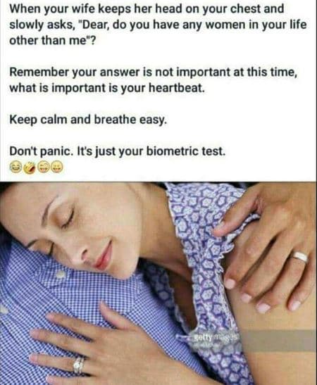 When your wife keeps her head on your chest and slowly asks, dear do you have an