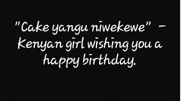 Cake yangu niwekewe kenyan girl wishing you happy birthday