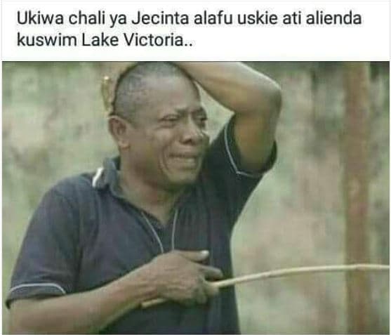 Ukiwa chali ya jecinta alafu uskie ati alienda kuswim lake victoria