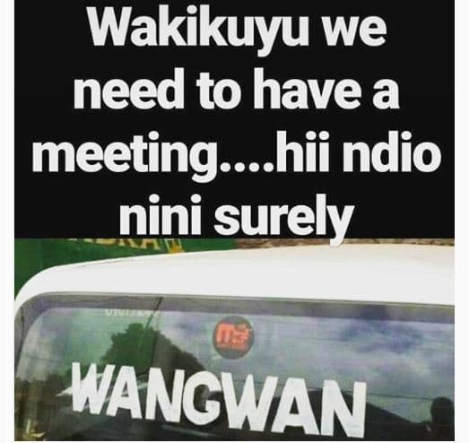 Wakikuyu we need to have a meetinghii ndio nini surely wangwan