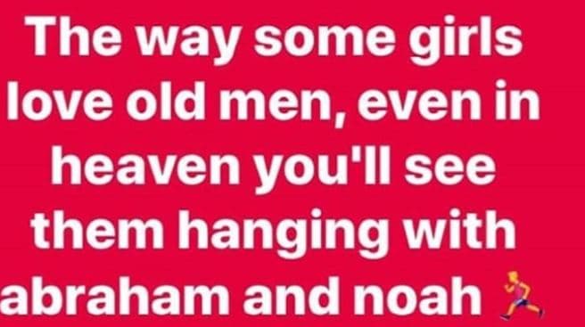 The way some girls love old men, even in heaven you'll see them hanging with abr