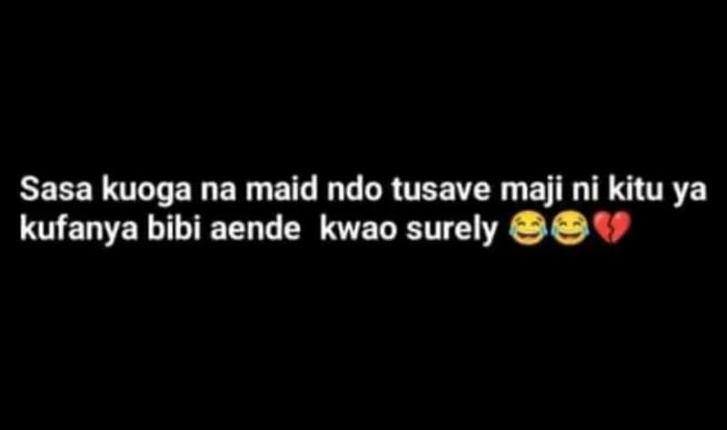 Sasa kuoga na maid ndo tusave maji ni kitu ya kufanya bibi aende kwao surely
