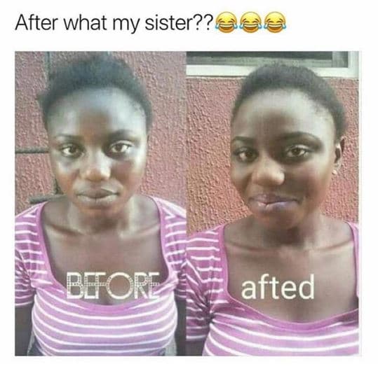 After what my sister?? beforz afted