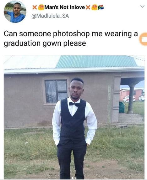 Man's not inlove madlulela_sa can someone photoshop me wearing a graduation gown