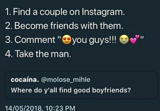 1. find a couple on instagram. 2 become friends with them 3.comment you guys!!!
