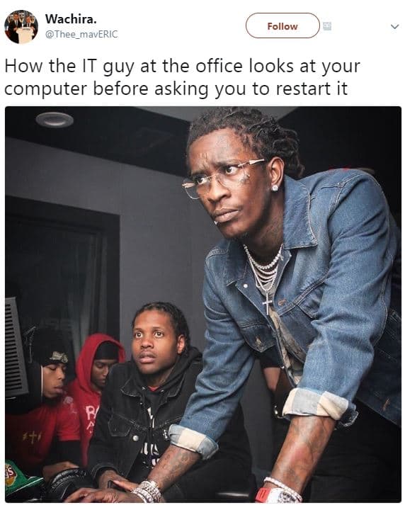Wachira. thee_maveric follow how the it guy at the office looks at your computer
