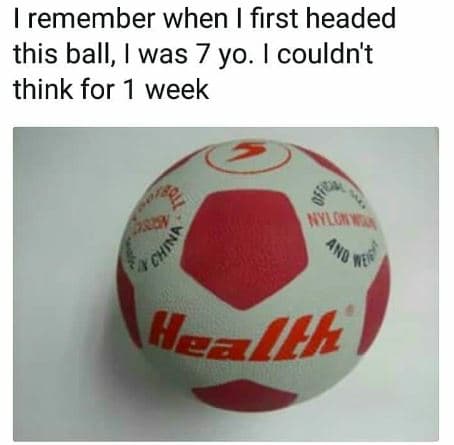 Remember when first headed this ball, was 7 yo. couldn't think for 1 week kyluae