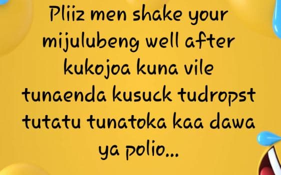 Pliiz men shake your mijulubeng well after kukojoc kuna vile tunaenda kusuck tud