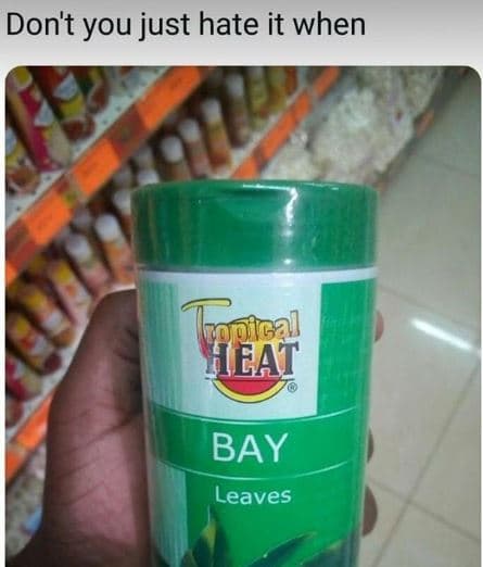 Don't you just hate it when jeat bay leaves