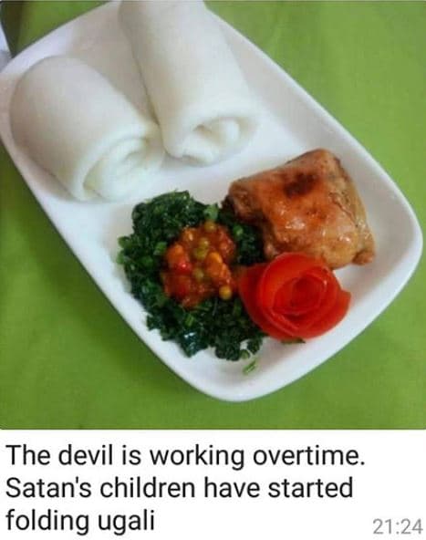 The devil is working overtime. satan's children have started folding ugali 21.24
