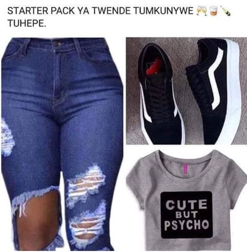 Starter pack ya twende tumkunywe tuhepe cuie but psycho