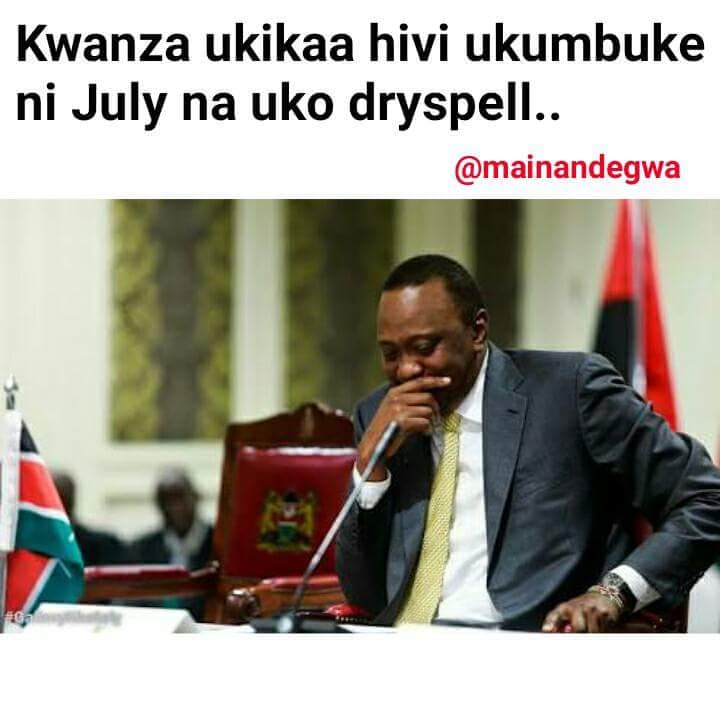 Kwanza ukikaa hivi ukumbuke ni july na uko dryspell . mainandegwa