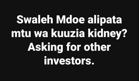 Swaleh mdoe alipata mtu wa kuuzia kidney? asking for other investors.