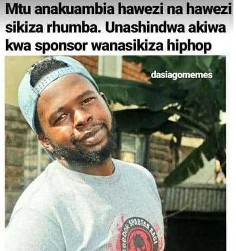 Mtu anakuambia hawezi na hawezi sikiza rhumba. unashindwa akiwa kwa sponsor wana