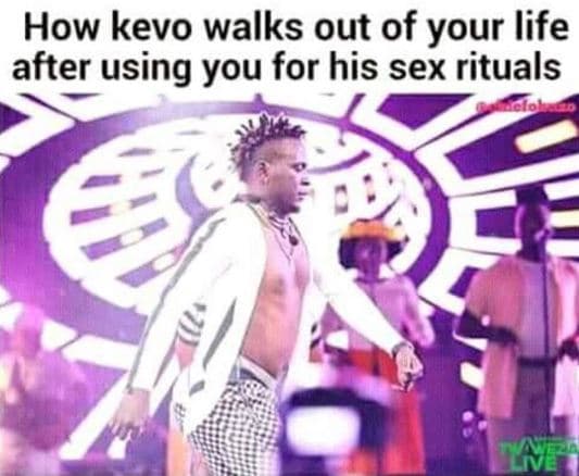 How kevo walks out of your life after using you for his sex rituals