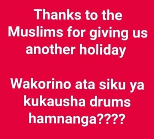 Thanks to the muslims for giving us another holiday wakorino ata siku ya kukaush