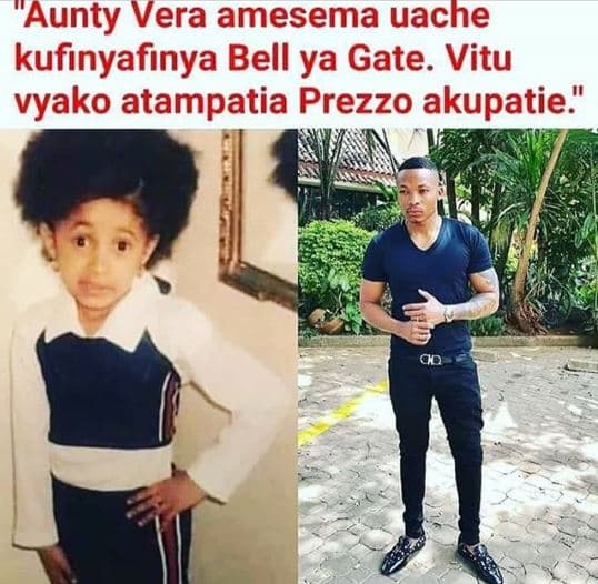Aunty vera amesema uache kufinyafinya bell ya gate. vitu vyako atampatia prezzo