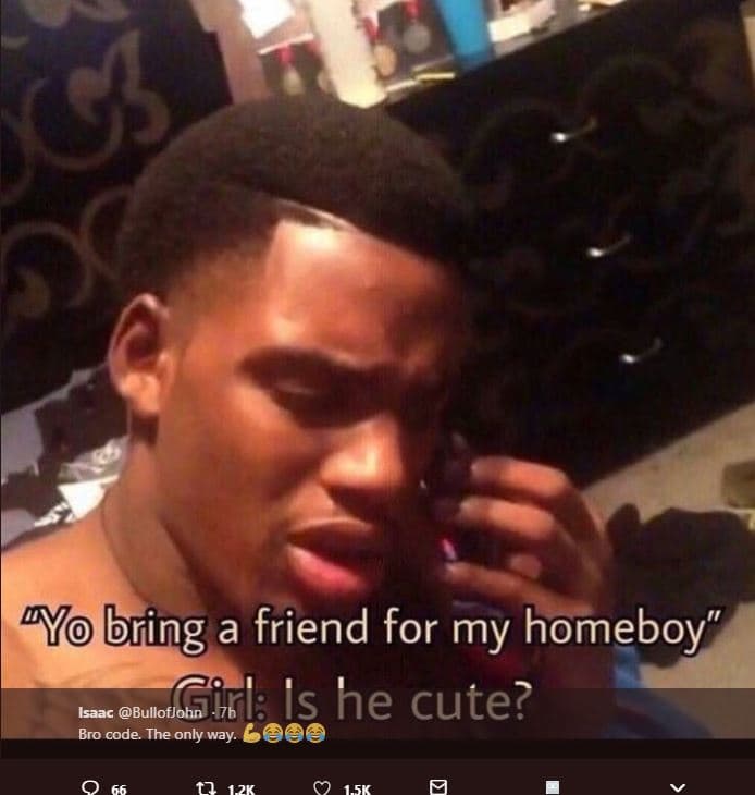 Yo bring a friend for my homeboy isaac bullofjohn a le is he cute? bro code tne