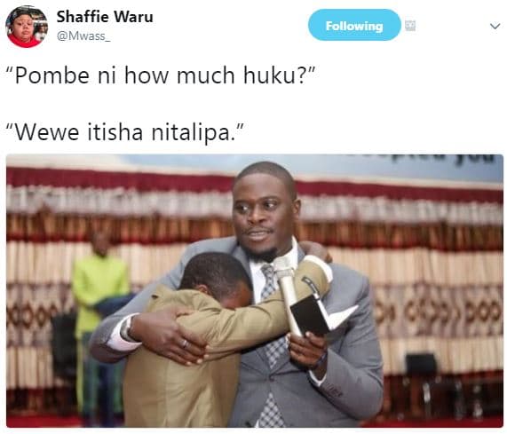 Shaffie waru mwass following pombe ni how much huku? 'wewe itisha nitalipa.