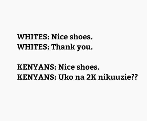 Whites nice shoes . whites thank you. kenyans nice shoes. kenyans uko na 2k niku