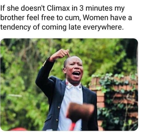 If she doesn't climax in 3 minutes my brother feel free to cum, women have a ten