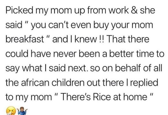 Picked my mom up from work she said you can't even buy your mom breakfast and kn