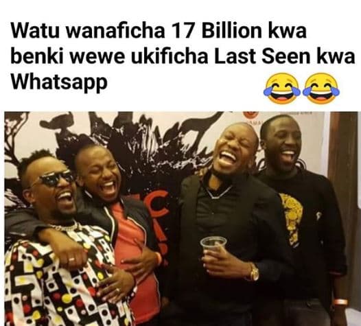 Watu wanaficha 17 billion kwa benki wewe ukificha last seen kwa whatsapp