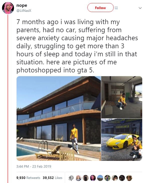 Nope lilnasx follow 7 months ago was living with my parents, had no car, sufferi