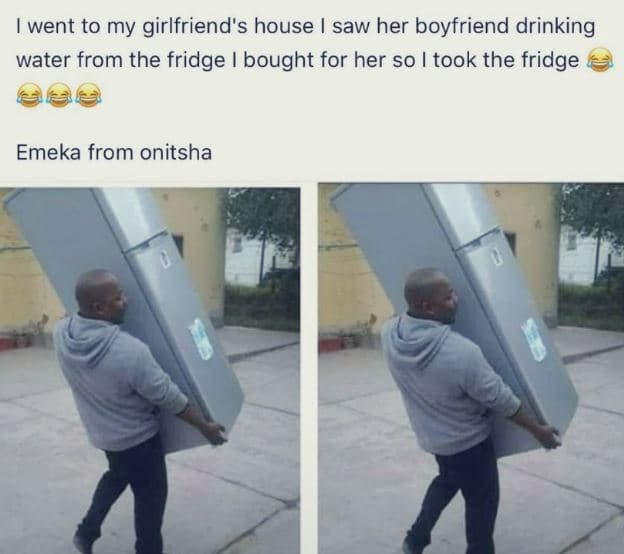 Went to my girlfriend's house saw her boyfriend drinking water from the fridge b