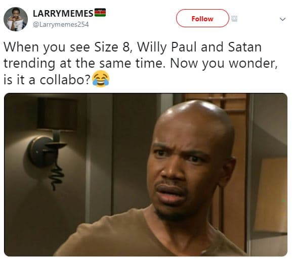 Larrymemes larrymemes254 follow when you see size 8, willy paul and satan trendi