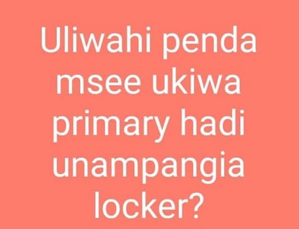 Uliwahi penda msee ukiwa primary hadi unampangia locker?