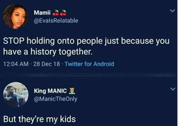 Mamii evalsrelatable stop holding onto people just because you have a history to