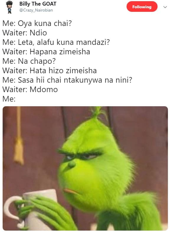 Billy the goat crazy_nairobian following me oya kuna chai? waiter ndio me leta,