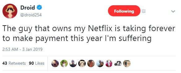 Droid droid254 following the guy that owns my netflix is taking forever to make