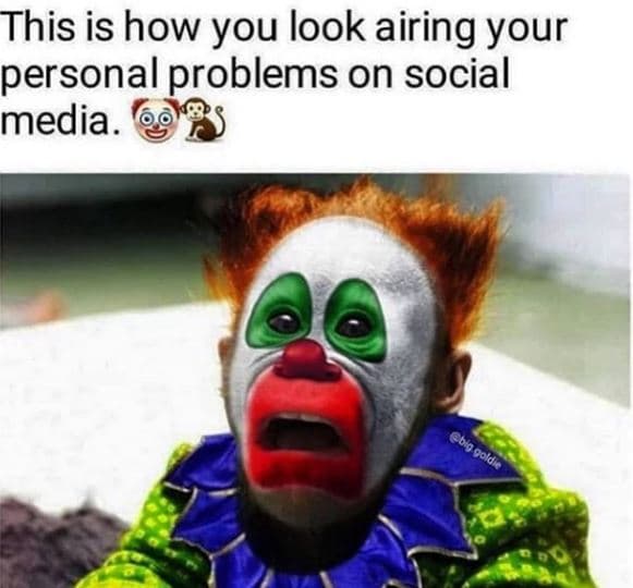 This is how you look airing your personal problems on social media cbig qoldk
