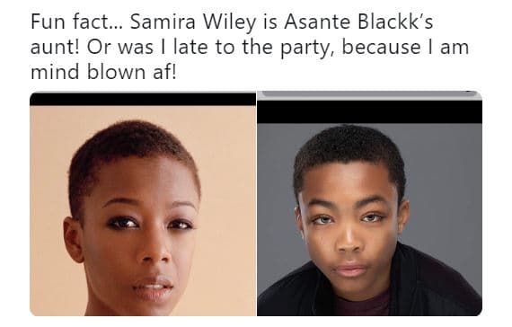 Fun fact... samira wiley is asante blackk's aunt! or was late to the party, beca