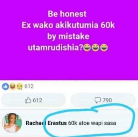 Be honest ex wako akikutumia 60k by mistake utamrudishia? 612 racha erastus 60k