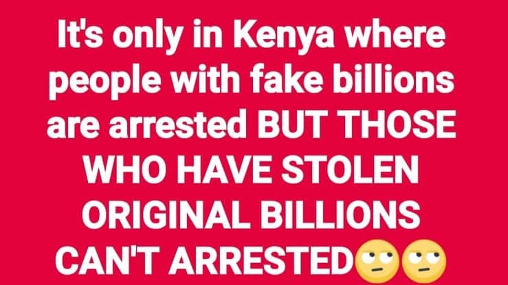 Its only in kenya where people with fake billions are arrested but those who hav