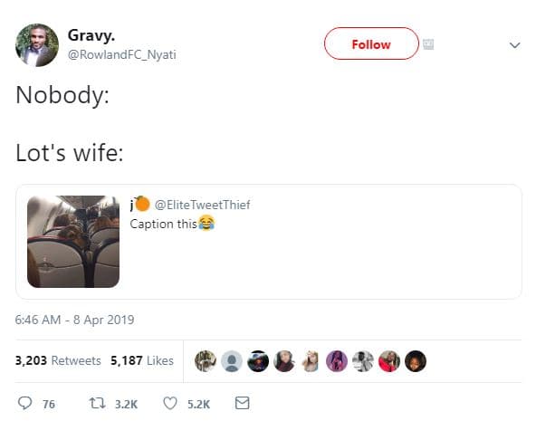 Gravy. rowlandfc_nyati follow nobody lot's wife elitetweetthief caption this 6,4