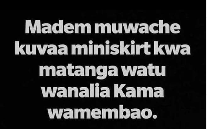 Madem muwache kuvaa miniskirtkwa matanga watu wanalia kama wamembao.