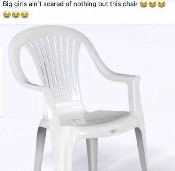 Big girls ain't scared of nothing but this chair