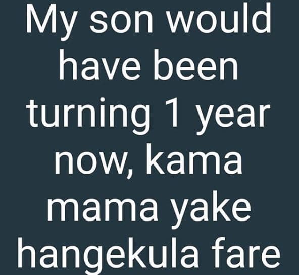 My son would have been turning 1 year now kama mama yake hangekula fare