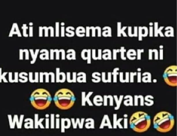 Ati mlisema kupika nyama quarter ni kusumbua sufuria. kenyans wakilipwa aki